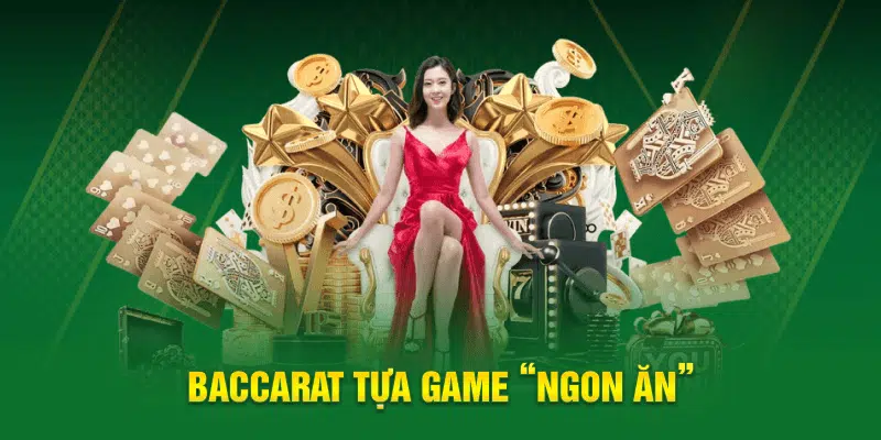 Baccarat tựa game “ngon ăn”