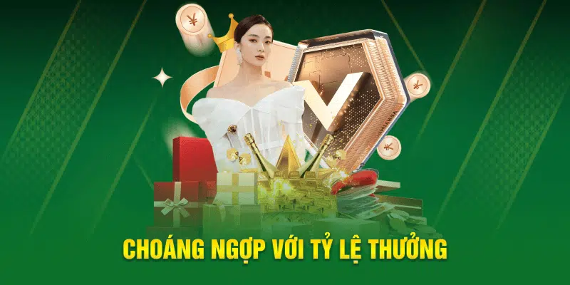 Choáng ngợp với tỷ lệ thưởng