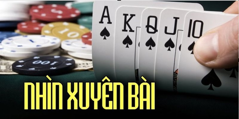 Học cách nhìn xuyên lá bài tăng khả năng thắng lớn